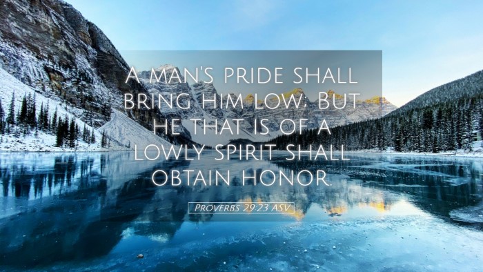 Picture 05 - Proverbs 29:23 ASV Desktop Wallpaper - A man's pride shall bring him low; But he that is - Desktop Bible Verse Wallpaper