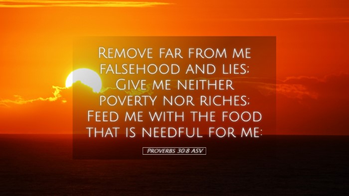 Picture 05 - Proverbs 30:8 ASV Desktop Wallpaper - Remove far from me falsehood and lies; Give me - Desktop Bible Verse Wallpaper
