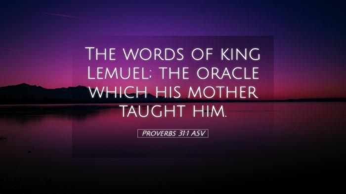 Picture 05 - Proverbs 31:1 ASV Desktop Wallpaper - The words of king Lemuel; the oracle which his - Desktop Bible Verse Wallpaper