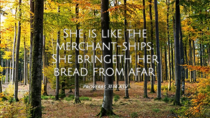 Picture 05 - Proverbs 31:14 ASV Desktop Wallpaper - She is like the merchant-ships; She bringeth her - Desktop Bible Verse Wallpaper