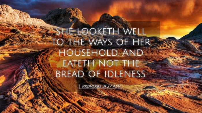 Picture 05 - Proverbs 31:27 ASV Desktop Wallpaper - She looketh well to the ways of her household, - Desktop Bible Verse Wallpaper