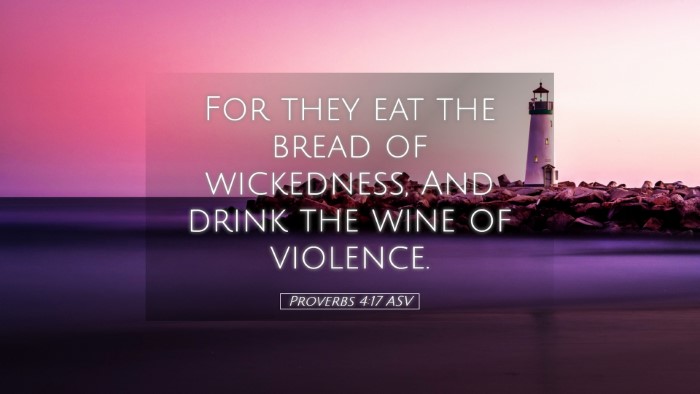 Picture 05 - Proverbs 4:17 ASV Desktop Wallpaper - For they eat the bread of wickedness, And drink - Desktop Bible Verse Wallpaper