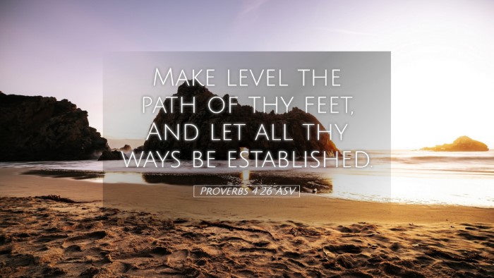 Picture 05 - Proverbs 4:26 ASV Desktop Wallpaper - Make level the path of thy feet, And let all thy - Desktop Bible Verse Wallpaper