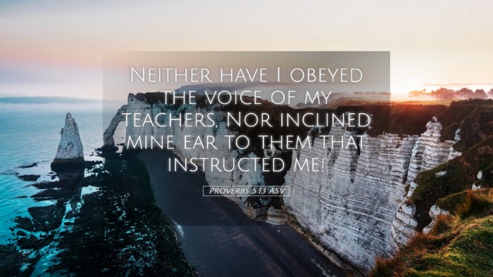 Picture 05 - Proverbs 5:13 ASV Desktop Wallpaper - Neither have I obeyed the voice of my teachers, - Desktop Bible Verse Wallpaper
