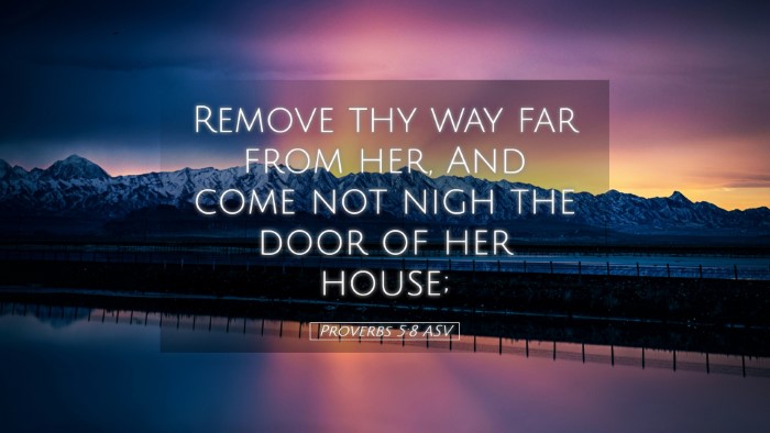 Picture 05 - Proverbs 5:8 ASV Desktop Wallpaper - Remove thy way far from her, And come not nigh - Desktop Bible Verse Wallpaper
