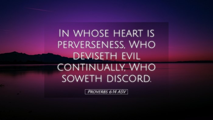 Picture 05 - Proverbs 6:14 ASV Desktop Wallpaper - In whose heart is perverseness, Who deviseth evil - Desktop Bible Verse Wallpaper