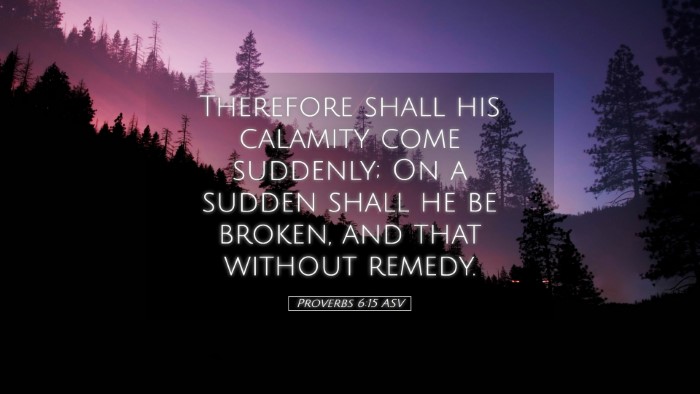 Picture 05 - Proverbs 6:15 ASV Desktop Wallpaper - Therefore shall his calamity come suddenly; On a - Desktop Bible Verse Wallpaper