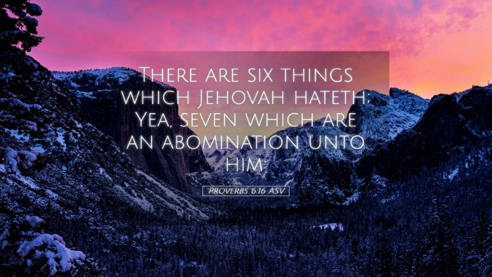Picture 05 - Proverbs 6:16 ASV Desktop Wallpaper - There are six things which Jehovah hateth; Yea, - Desktop Bible Verse Wallpaper