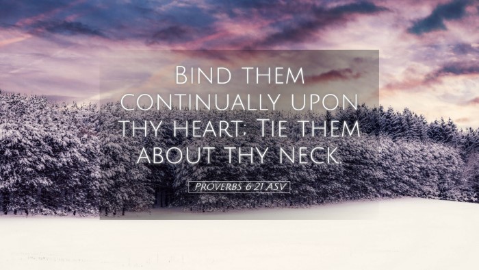 Picture 05 - Proverbs 6:21 ASV Desktop Wallpaper - Bind them continually upon thy heart; Tie them - Desktop Bible Verse Wallpaper