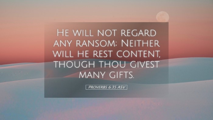 Picture 05 - Proverbs 6:35 ASV Desktop Wallpaper - He will not regard any ransom; Neither will he - Desktop Bible Verse Wallpaper