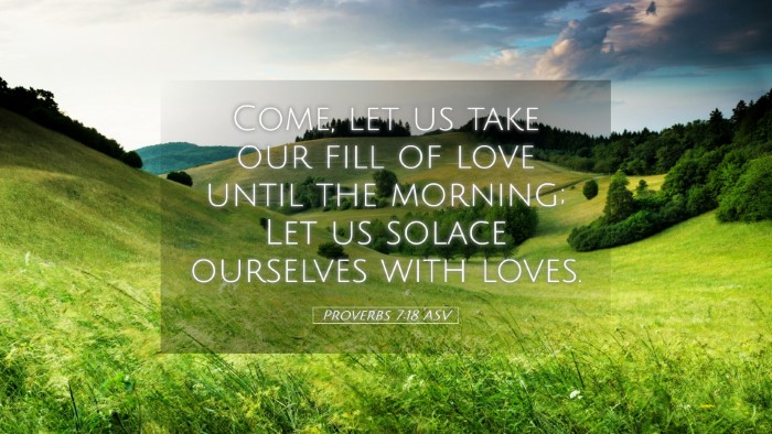 Picture 05 - Proverbs 7:18 ASV Desktop Wallpaper - Come, let us take our fill of love until the - Desktop Bible Verse Wallpaper