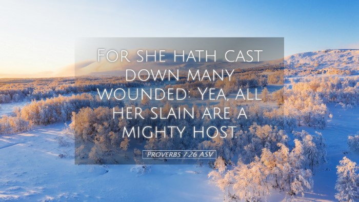 Picture 05 - Proverbs 7:26 ASV Desktop Wallpaper - For she hath cast down many wounded: Yea, all her - Desktop Bible Verse Wallpaper