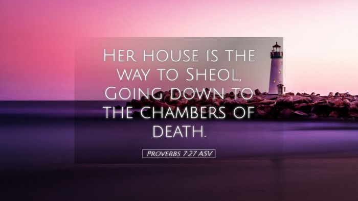 Picture 05 - Proverbs 7:27 ASV Desktop Wallpaper - Her house is the way to Sheol, Going down to the - Desktop Bible Verse Wallpaper