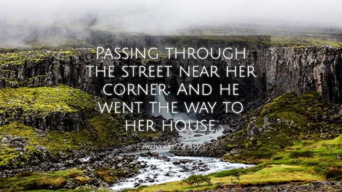 Picture 05 - Proverbs 7:8 ASV Desktop Wallpaper - Passing through the street near her corner; And - Desktop Bible Verse Wallpaper