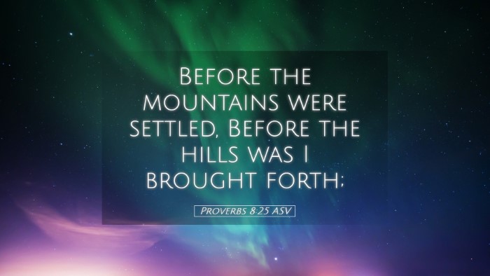 Picture 05 - Proverbs 8:25 ASV Desktop Wallpaper - Before the mountains were settled, Before the - Desktop Bible Verse Wallpaper