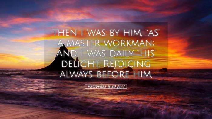 Picture 05 - Proverbs 8:30 ASV Desktop Wallpaper - Then I was by him, `as' a master workman; And I - Desktop Bible Verse Wallpaper
