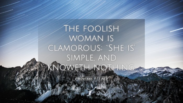 Picture 05 - Proverbs 9:13 ASV Desktop Wallpaper - The foolish woman is clamorous; `She is' simple, - Desktop Bible Verse Wallpaper