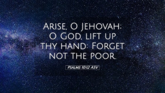 Picture 05 - Psalms 10:12 ASV Desktop Wallpaper - Arise, O Jehovah; O God, lift up thy hand: Forget - Desktop Bible Verse Wallpaper