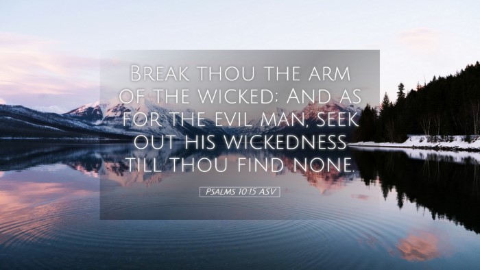 Picture 05 - Psalms 10:15 ASV Desktop Wallpaper - Break thou the arm of the wicked; And as for the - Desktop Bible Verse Wallpaper