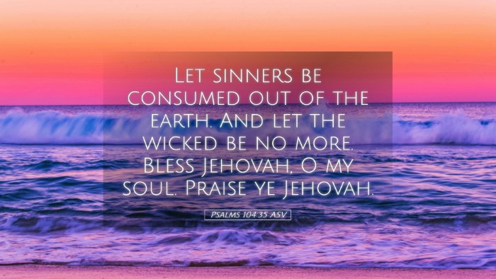 Picture 05 - Psalms 104:35 ASV Desktop Wallpaper - Let sinners be consumed out of the earth. And let - Desktop Bible Verse Wallpaper