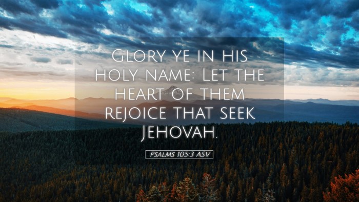 Picture 05 - Psalms 105:3 ASV Desktop Wallpaper - Glory ye in his holy name: Let the heart of them - Desktop Bible Verse Wallpaper