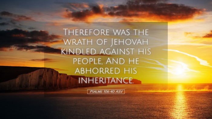 Picture 05 - Psalms 106:40 ASV Desktop Wallpaper - Therefore was the wrath of Jehovah kindled - Desktop Bible Verse Wallpaper