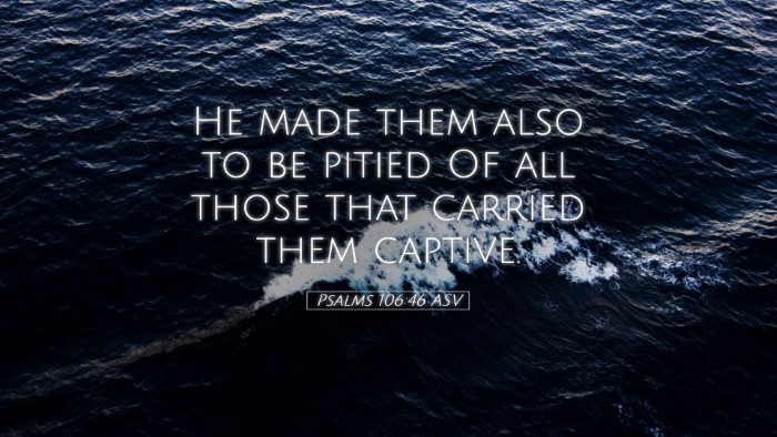 Picture 05 - Psalms 106:46 ASV Desktop Wallpaper - He made them also to be pitied Of all those that - Desktop Bible Verse Wallpaper