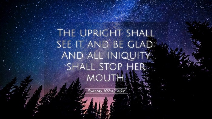 Picture 05 - Psalms 107:42 ASV Desktop Wallpaper - The upright shall see it, and be glad; And all - Desktop Bible Verse Wallpaper