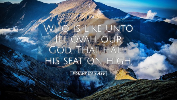 Picture 05 - Psalms 113:5 ASV Desktop Wallpaper - Who is like unto Jehovah our God, That hath his - Desktop Bible Verse Wallpaper
