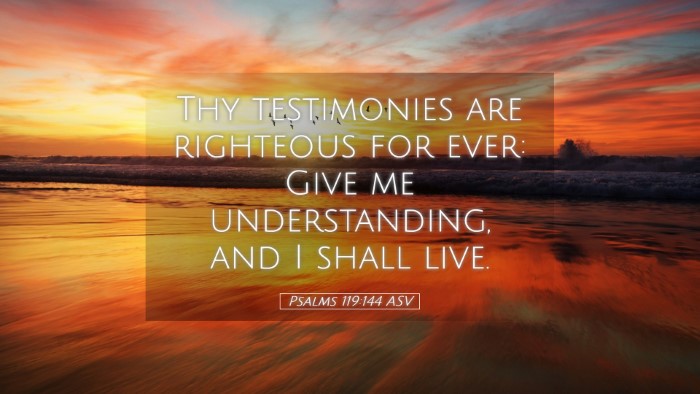 Picture 05 - Psalms 119:144 ASV Desktop Wallpaper - Thy testimonies are righteous for ever: Give me - Desktop Bible Verse Wallpaper