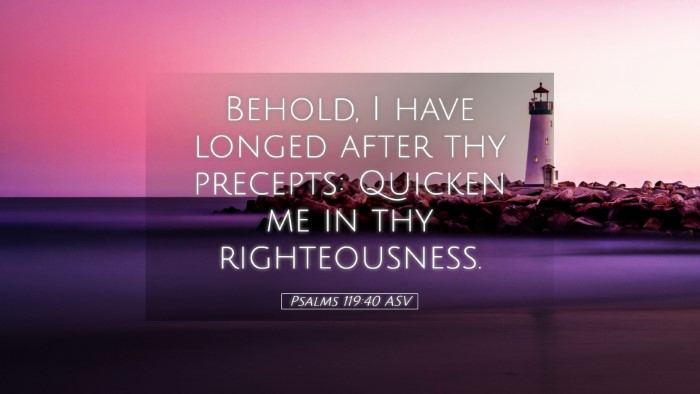 Picture 05 - Psalms 119:40 ASV Desktop Wallpaper - Behold, I have longed after thy precepts: Quicken - Desktop Bible Verse Wallpaper