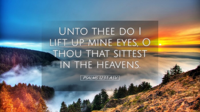 Picture 05 - Psalms 123:1 ASV Desktop Wallpaper - Unto thee do I lift up mine eyes, O thou that - Desktop Bible Verse Wallpaper