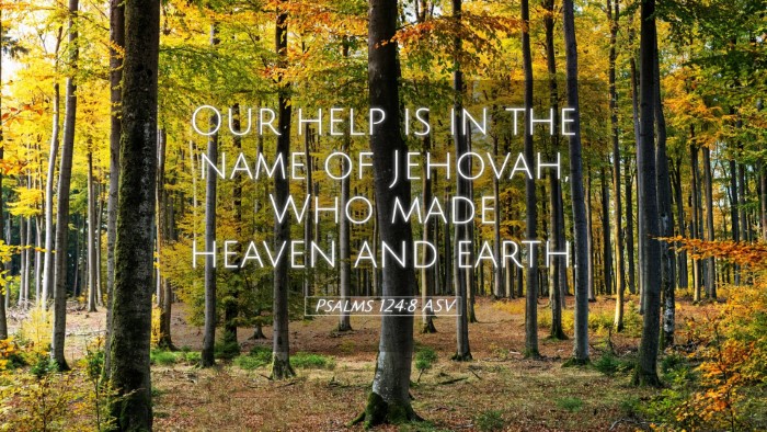 Picture 05 - Psalms 124:8 ASV Desktop Wallpaper - Our help is in the name of Jehovah, Who made - Desktop Bible Verse Wallpaper