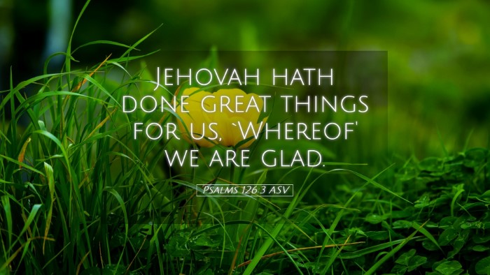 Picture 05 - Psalms 126:3 ASV Desktop Wallpaper - Jehovah hath done great things for us, `Whereof' - Desktop Bible Verse Wallpaper