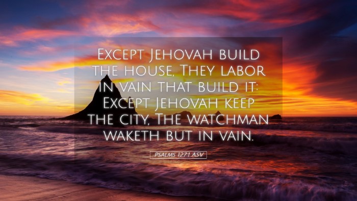 Picture 05 - Psalms 127:1 ASV Desktop Wallpaper - Except Jehovah build the house, They labor in - Desktop Bible Verse Wallpaper