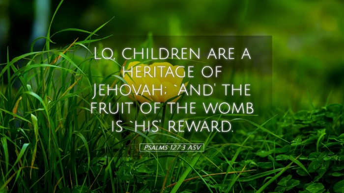 Picture 05 - Psalms 127:3 ASV Desktop Wallpaper - Lo, children are a heritage of Jehovah; `And' the - Desktop Bible Verse Wallpaper