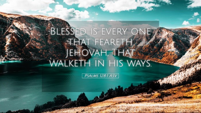 Picture 05 - Psalms 128:1 ASV Desktop Wallpaper - Blessed is every one that feareth Jehovah, That - Desktop Bible Verse Wallpaper