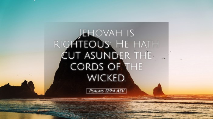 Picture 05 - Psalms 129:4 ASV Desktop Wallpaper - Jehovah is righteous: He hath cut asunder the - Desktop Bible Verse Wallpaper