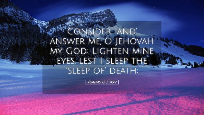 Picture 05 - Psalms 13:3 ASV Desktop Wallpaper - Consider `and' answer me, O Jehovah my God: - Desktop Bible Verse Wallpaper