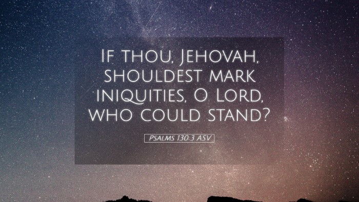 Picture 05 - Psalms 130:3 ASV Desktop Wallpaper - If thou, Jehovah, shouldest mark iniquities, O - Desktop Bible Verse Wallpaper