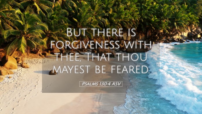 Picture 05 - Psalms 130:4 ASV Desktop Wallpaper - But there is forgiveness with thee, That thou - Desktop Bible Verse Wallpaper