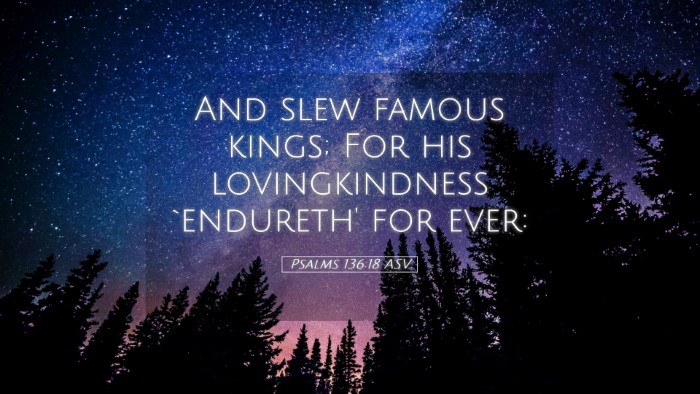 Picture 05 - Psalms 136:18 ASV Desktop Wallpaper - And slew famous kings; For his lovingkindness - Desktop Bible Verse Wallpaper