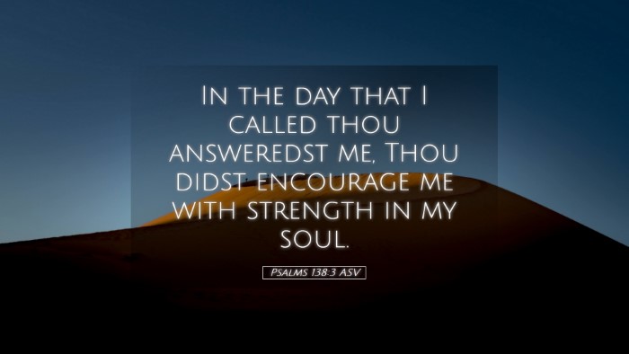 Picture 05 - Psalms 138:3 ASV Desktop Wallpaper - In the day that I called thou answeredst me, Thou - Desktop Bible Verse Wallpaper