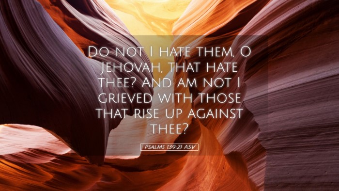 Picture 05 - Psalms 139:21 ASV Desktop Wallpaper - Do not I hate them, O Jehovah, that hate thee? - Desktop Bible Verse Wallpaper