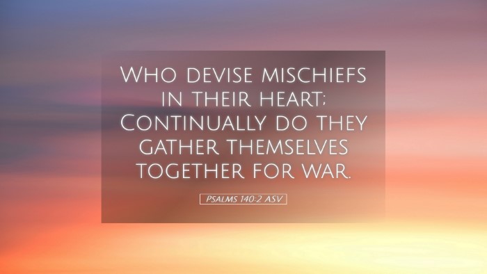 Picture 05 - Psalms 140:2 ASV Desktop Wallpaper - Who devise mischiefs in their heart; Continually - Desktop Bible Verse Wallpaper