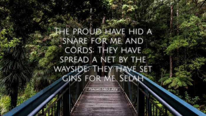 Picture 05 - Psalms 140:5 ASV Desktop Wallpaper - The proud have hid a snare for me, and cords; - Desktop Bible Verse Wallpaper