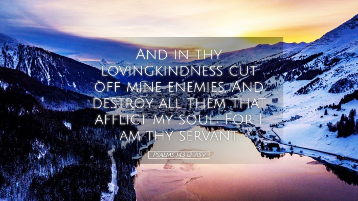 Picture 05 - Psalms 143:12 ASV Desktop Wallpaper - And in thy lovingkindness cut off mine enemies, - Desktop Bible Verse Wallpaper