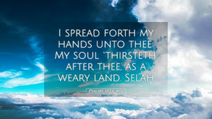 Picture 05 - Psalms 143:6 ASV Desktop Wallpaper - I spread forth my hands unto thee: My soul - Desktop Bible Verse Wallpaper