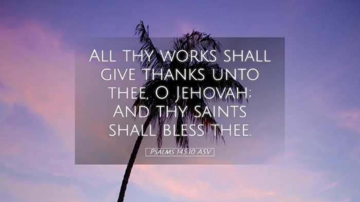 Picture 05 - Psalms 145:10 ASV Desktop Wallpaper - All thy works shall give thanks unto thee, O - Desktop Bible Verse Wallpaper