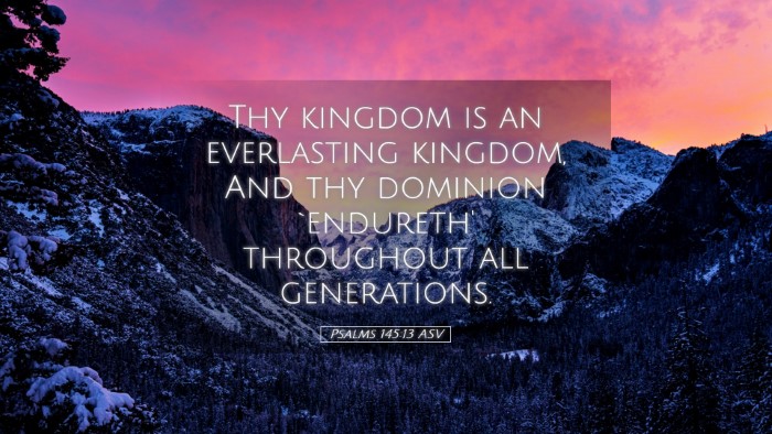 Picture 05 - Psalms 145:13 ASV Desktop Wallpaper - Thy kingdom is an everlasting kingdom, And thy - Desktop Bible Verse Wallpaper